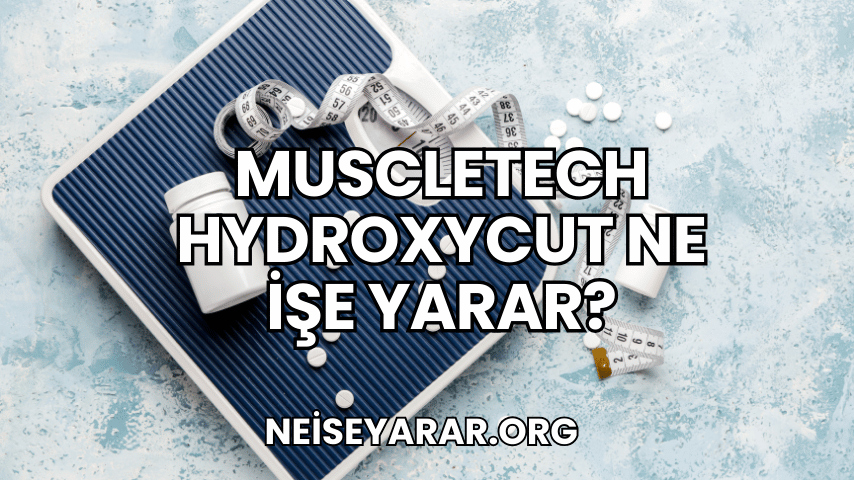 Muscletech Hydroxycut Ne İşe Yarar