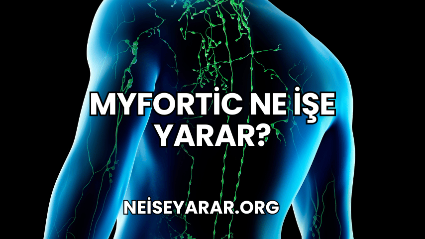 Myfortic Ne İşe Yarar