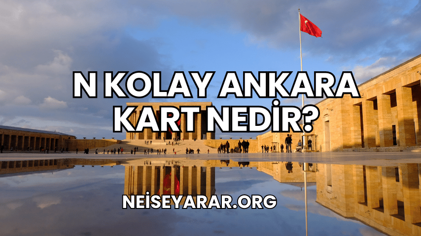 N Kolay Ankara Kart Nedir?