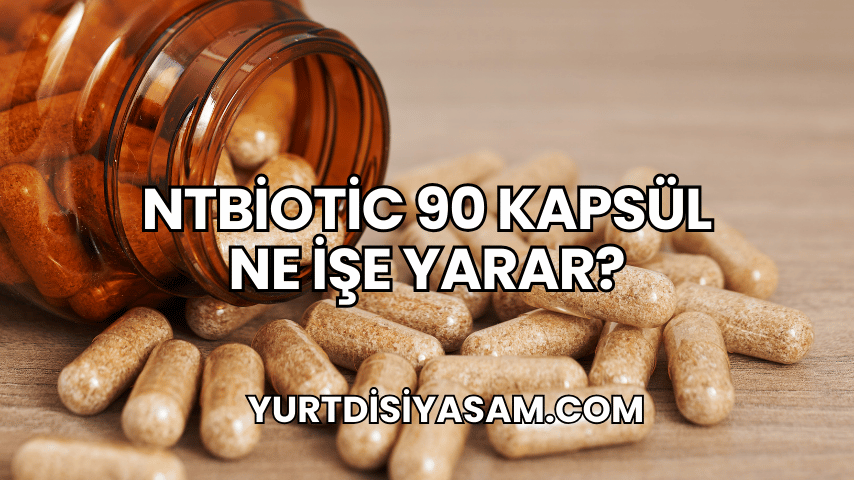 NTBiotic 90 Kapsül Ne İşe Yarar?