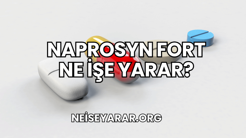 Naprosyn Fort Ne İşe Yarar