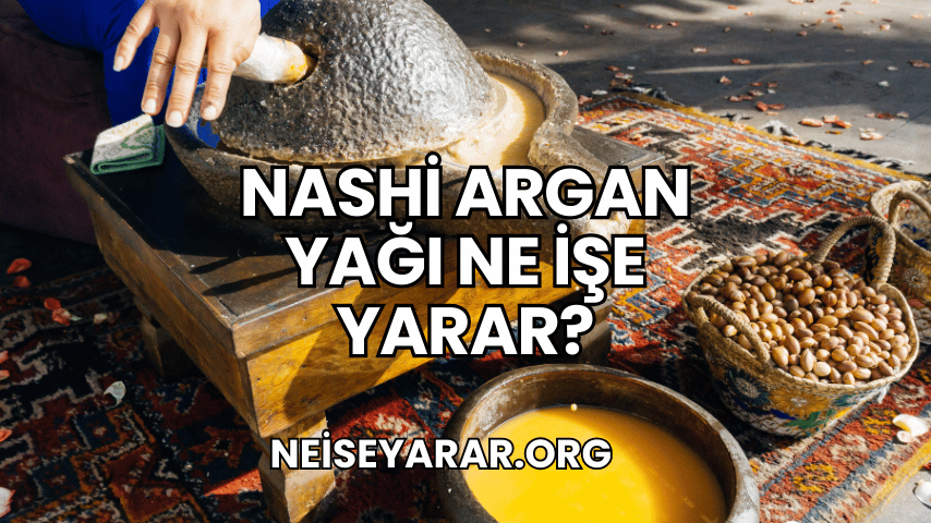 Nashi Argan Yağı Ne İşe Yarar?