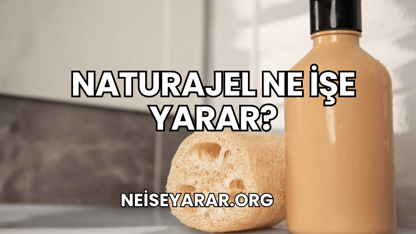 Naturajel Ne İşe Yarar?