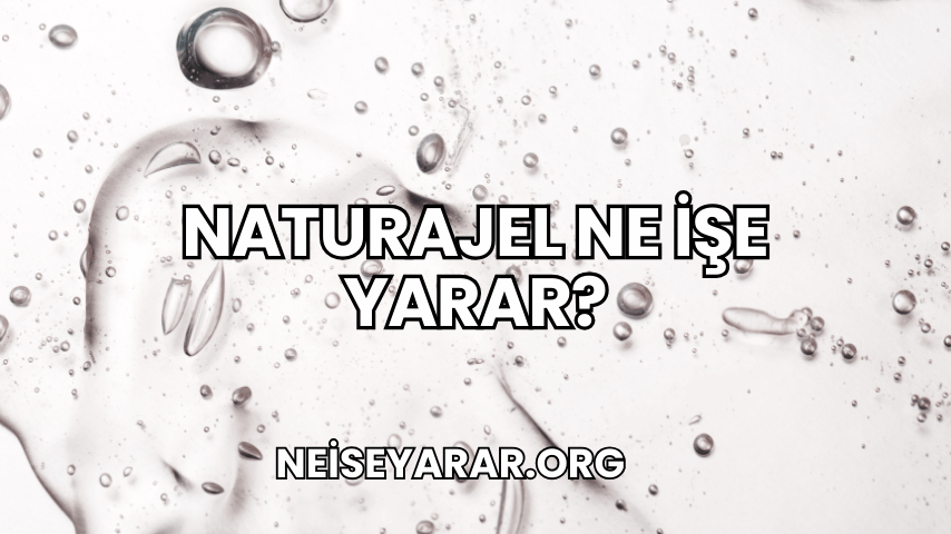 Naturajel Ne İşe Yarar?