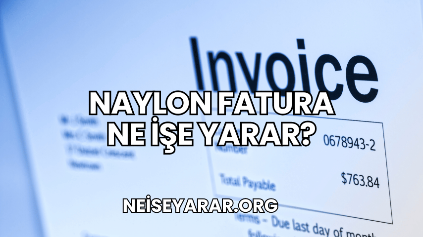 Naylon Fatura Ne İşe Yarar?