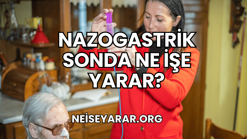 Nazogastrik Sonda Ne İşe Yarar