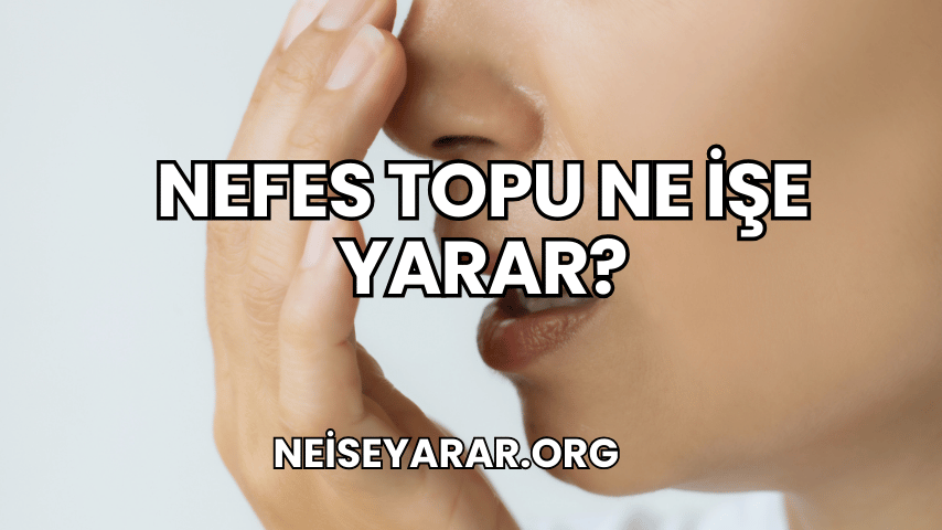 Nefes Topu Ne İşe Yarar?