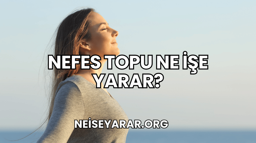 Nefes Topu Ne İşe Yarar?