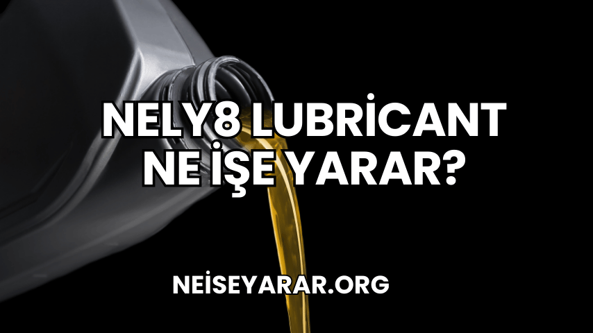 Nely8 Lubricant Ne İşe Yarar 