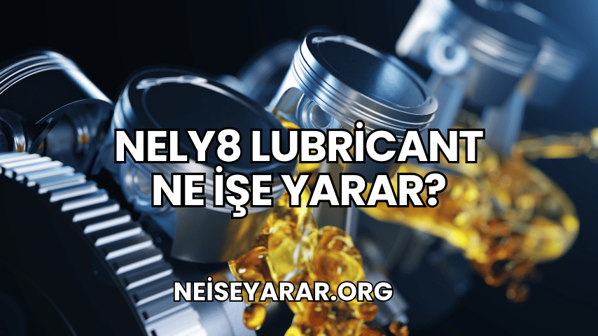 Nely8 Lubricant Ne İşe Yarar 