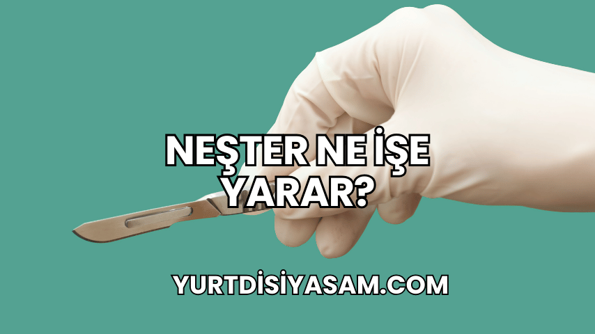 Neşter Ne İşe Yarar?