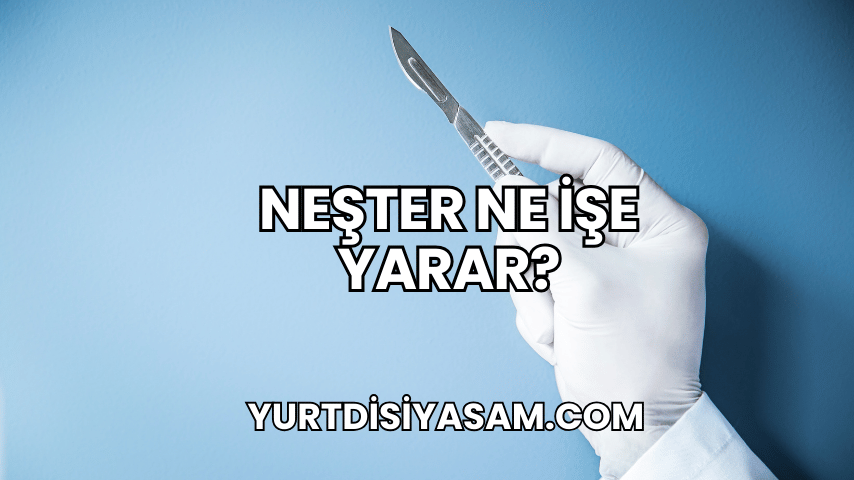 Neşter Ne İşe Yarar?