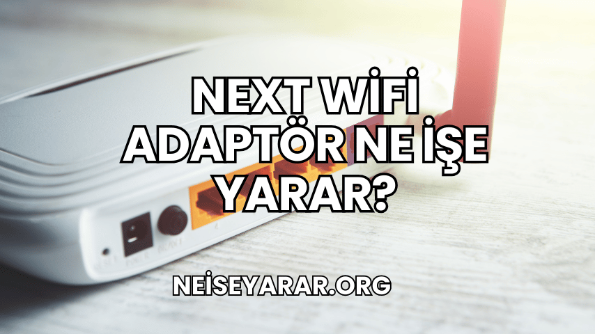 Next WiFi Adaptör Ne İşe Yarar 