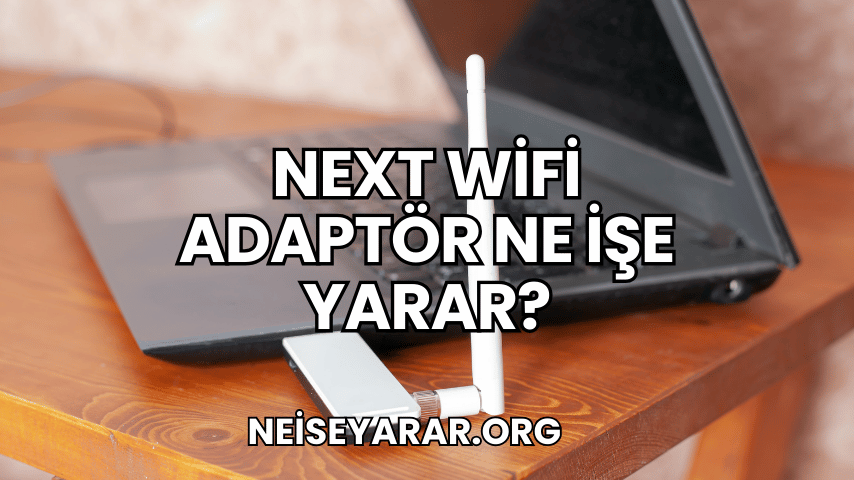 Next WiFi Adaptör Ne İşe Yarar 