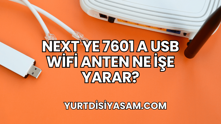 Next YE 7601 A USB WiFi Anten Ne İşe Yarar?