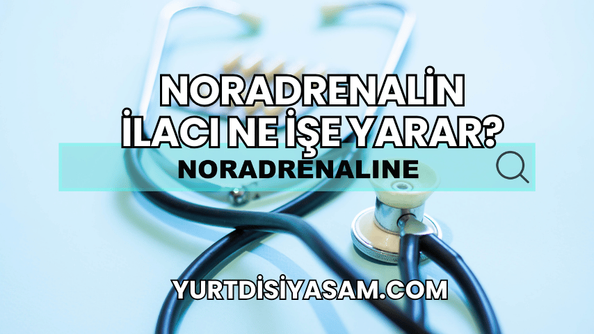 Noradrenalin İlacı Ne İşe Yarar?