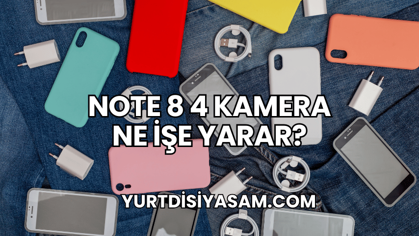 Note 8 4 Kamera Ne İşe Yarar?