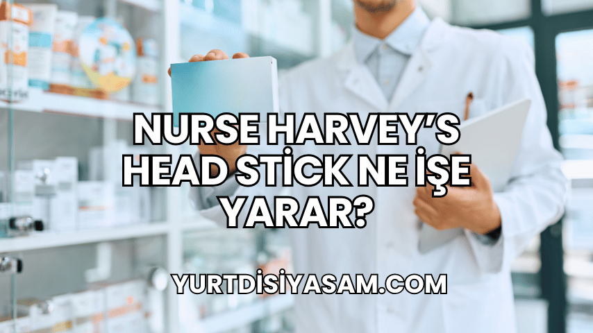 Nurse Harvey's Head Stick Ne İşe Yarar?