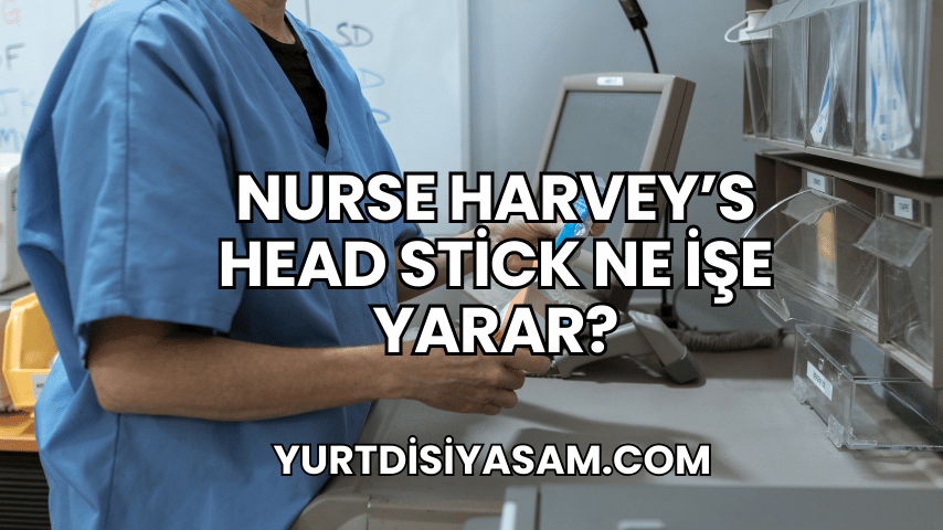 Nurse Harvey's Head Stick Ne İşe Yarar?