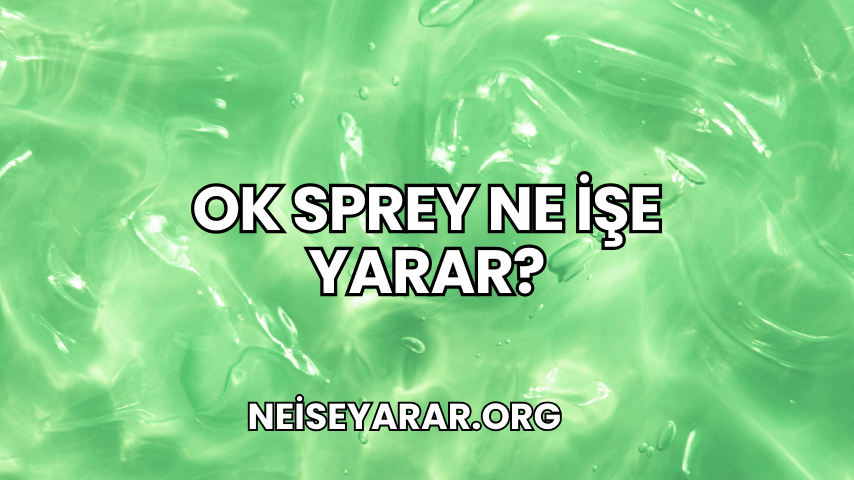 OK Sprey ne işe yarar?