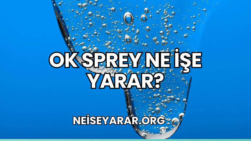 OK Sprey ne işe yarar?