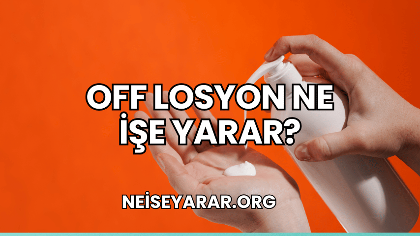 Off Losyon Ne İşe Yarar?