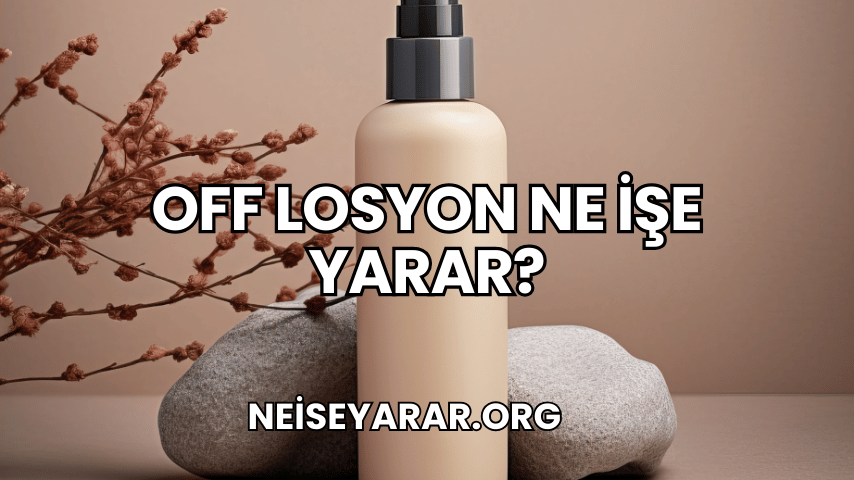 Off Losyon Ne İşe Yarar?