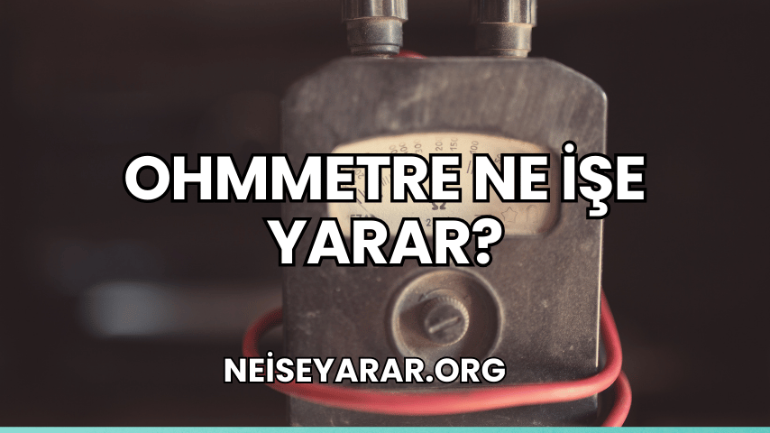 Ohmmetre Ne İşe Yarar?