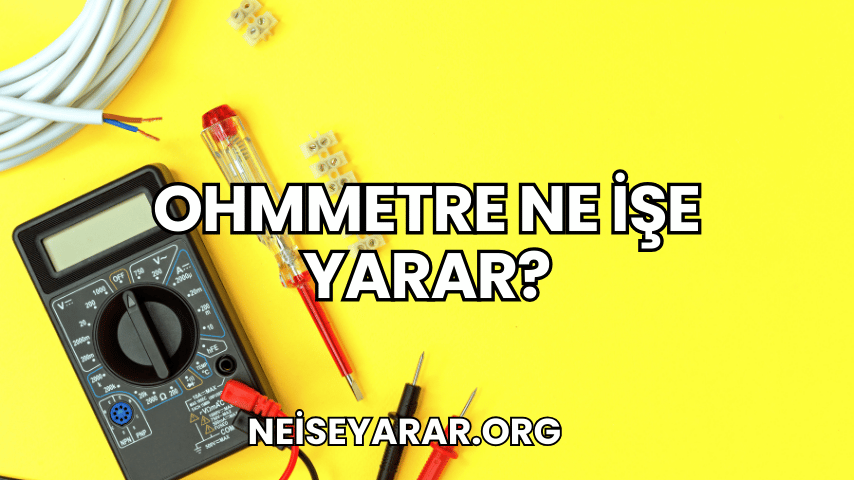 Ohmmetre Ne İşe Yarar?