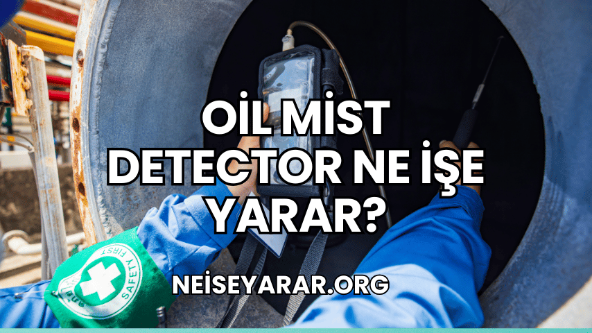 Oil Mist Detector Ne İşe Yarar?