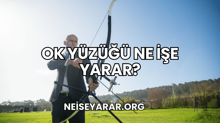 Ok Yüzüğü Ne İşe Yarar?