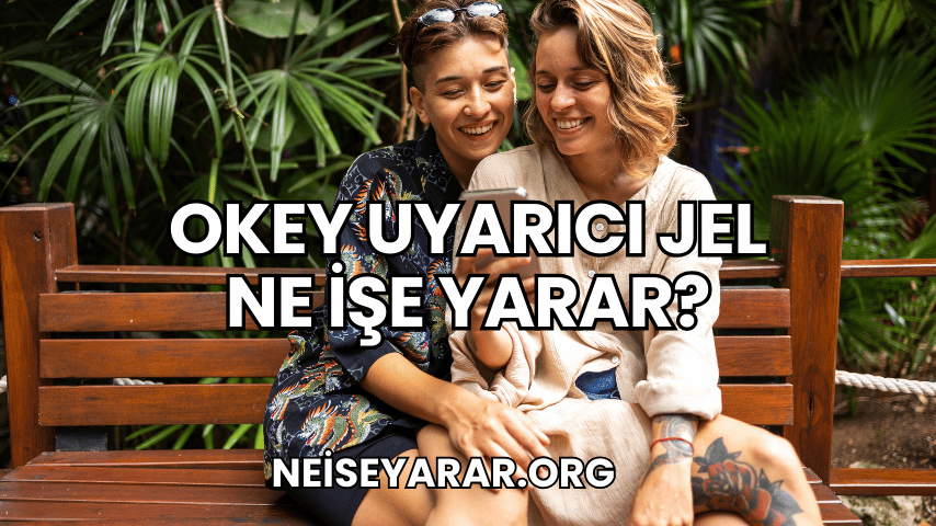 Okey Uyarıcı Jel Ne İşe Yarar?