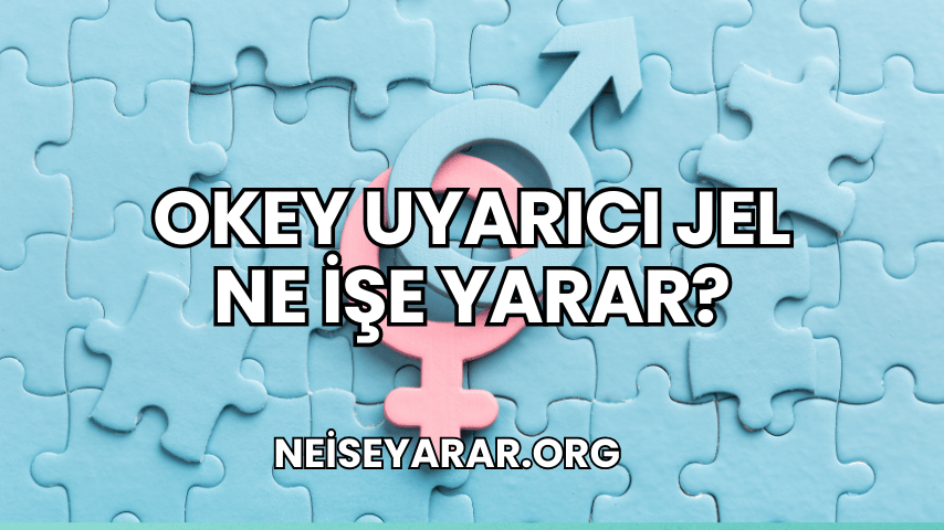 Okey Uyarıcı Jel Ne İşe Yarar?