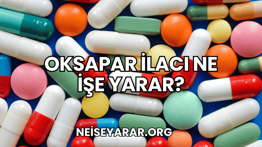 Oksapar İlacı Ne İşe Yarar?