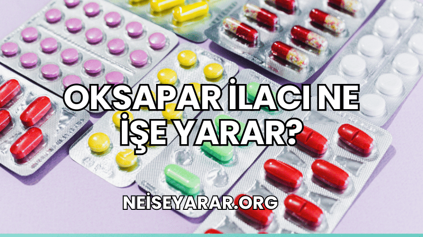 Oksapar İlacı Ne İşe Yarar?