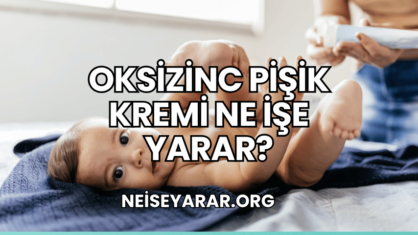 Oksizinc Pişik Kremi Ne İşe Yarar?