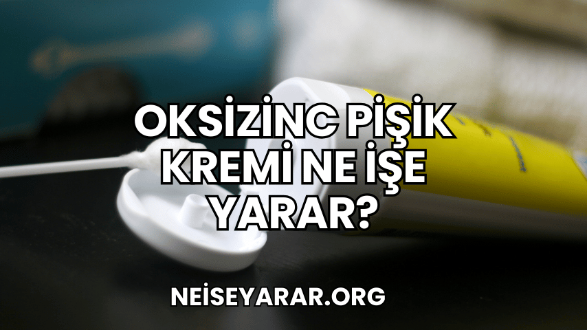 Oksizinc Pişik Kremi Ne İşe Yarar?