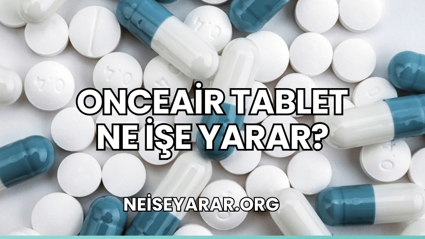 Onceair Tablet Ne İşe Yarar?