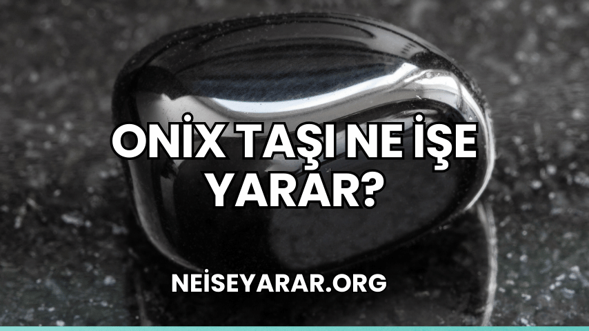 Onix Taşı Ne İşe Yarar?