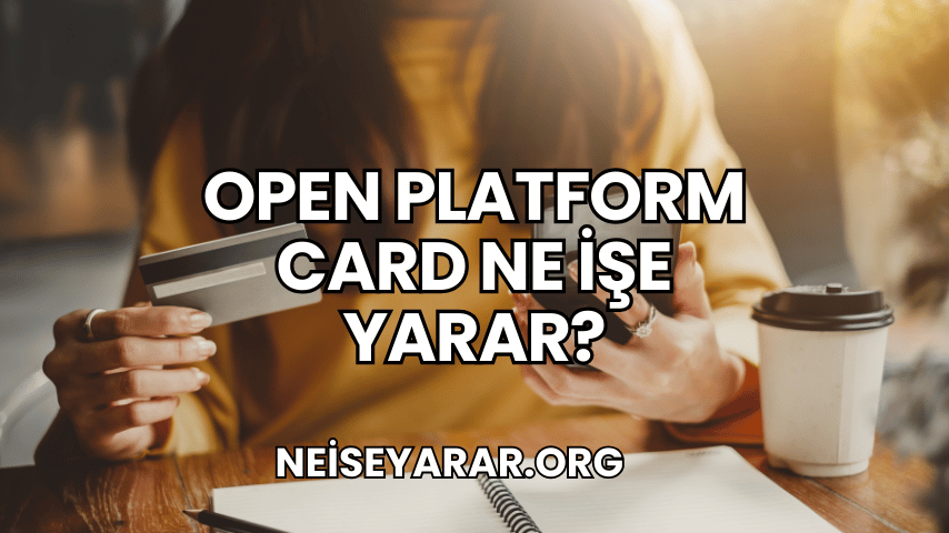 Open Platform Card Ne İşe Yarar?