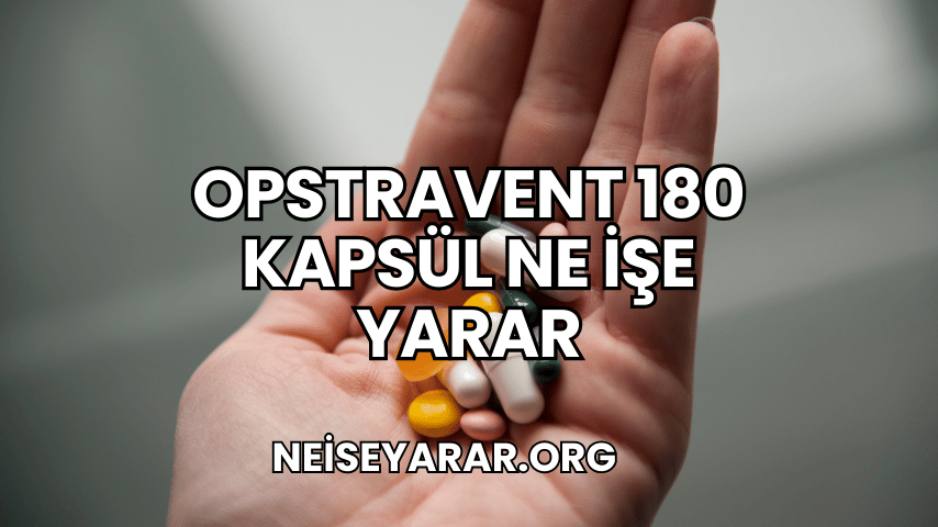 Opstravent 180 Kapsül Ne İşe Yarar