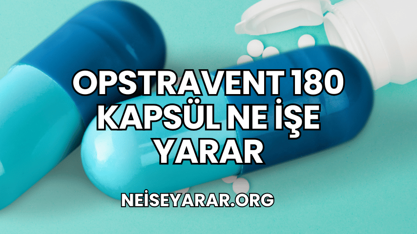 Opstravent 180 Kapsül Ne İşe Yarar