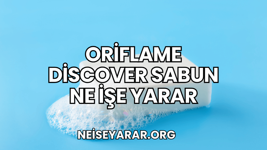 Oriflame Discover Sabun Ne İşe Yarar