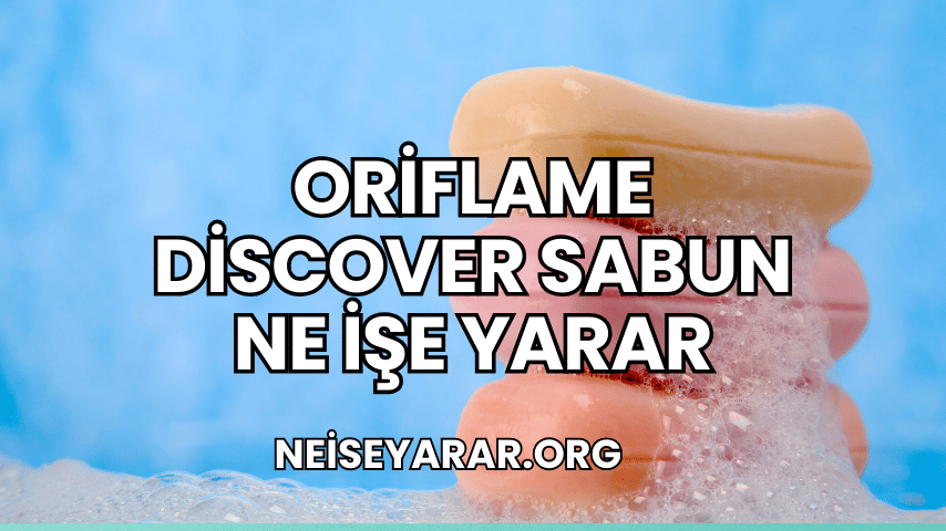 Oriflame Discover Sabun Ne İşe Yarar