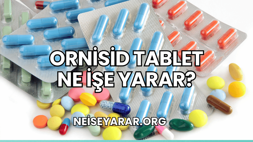 Ornisid Tablet Ne İşe Yarar?