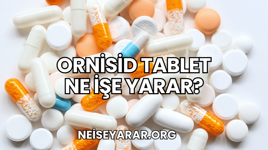 Ornisid Tablet Ne İşe Yarar?