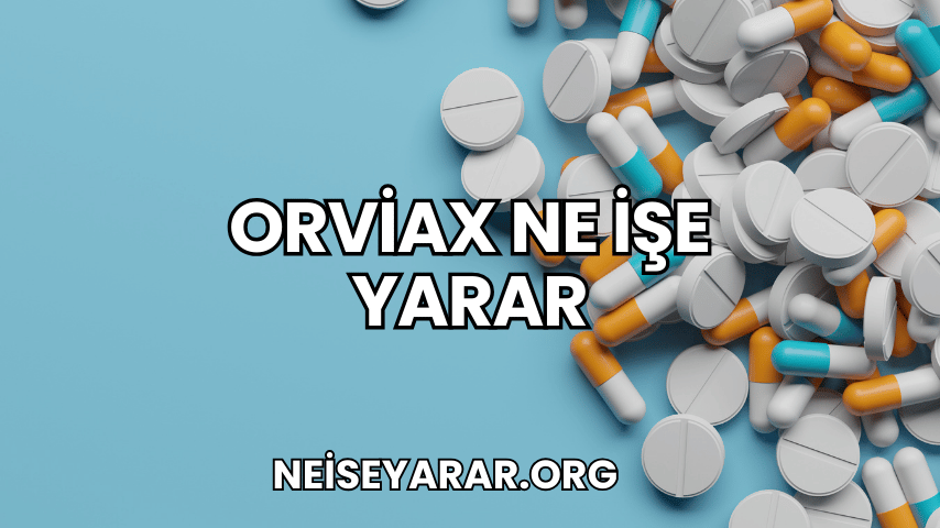 Orviax Ne İşe Yarar