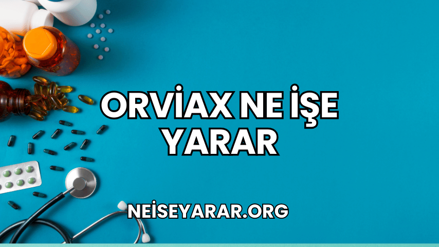 Orviax Ne İşe Yarar