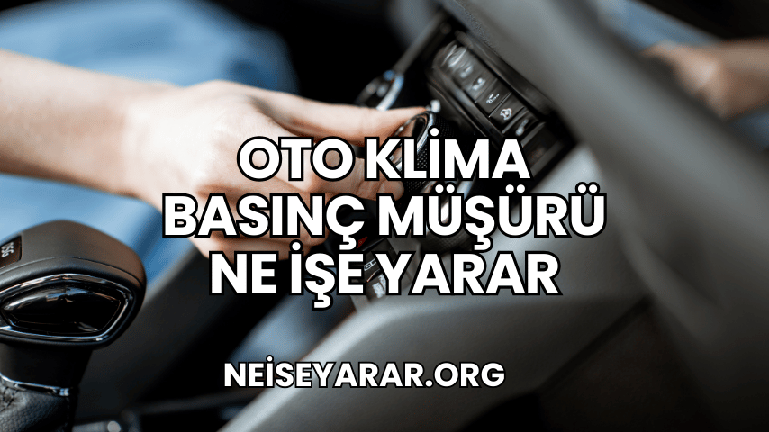 Oto Klima Basınç Müşürü Ne İşe Yarar