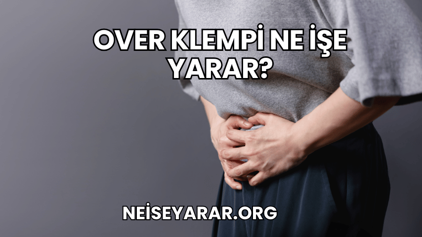 Over Klempi Ne İşe Yarar?